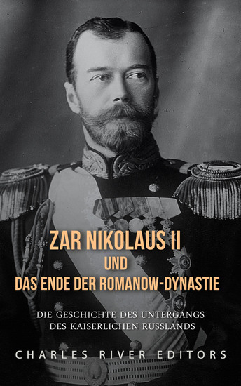 Zar Nikolaus II und das Ende der Romanow-Dynastie - Die Geschichte des Untergangs des kaiserlichen Russlands - cover