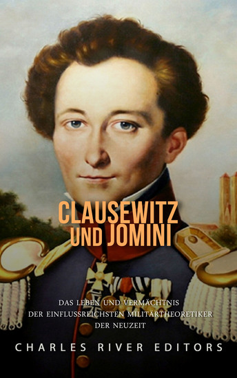 Clausewitz und Jomini - Das Leben und Vermächtnis der einflussreichsten Militärtheoretiker der Neuzeit - cover