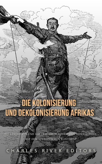 Die Kolonisierung und Dekolonisierung Afrikas - Die Geschichte und das Erbe des europäischen Imperialismus auf dem afrikanischen Kontinent - cover