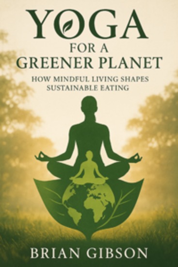 Yoga For a Greener Planet - How Mindful Living Shapes Sustainable Eating - cover
