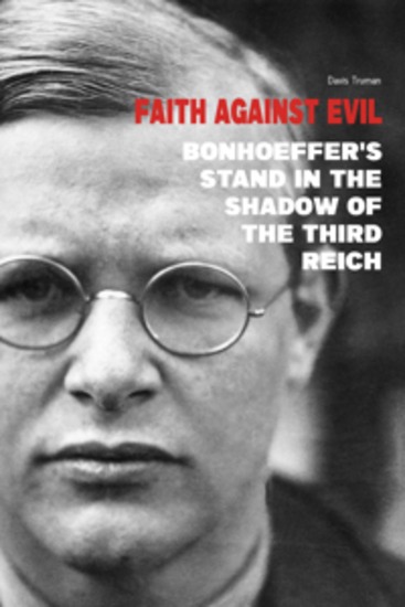 Faith Against Evil - Bonhoeffer's Stand in The Shadow of The Third Reich - cover