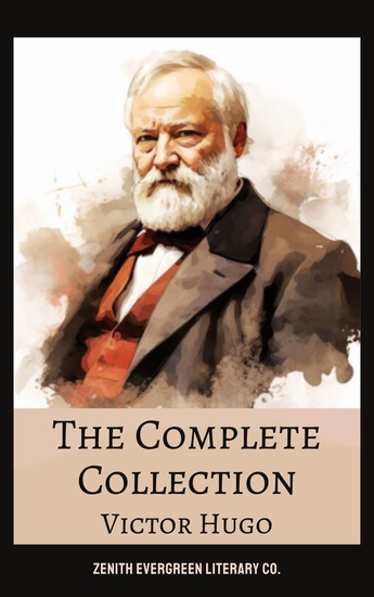 The Complete Collection of Victor Hugo - Les Misérables The Hunchback of Notre-Dame and More Timeless Masterpieces of French Literature - cover