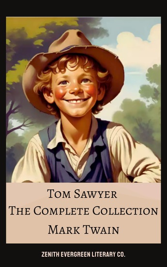 The Complete Collection of Tom Sawyer - All-Time Adventures by Mark Twain Including The Adventures of Tom Sawyer and Huckleberry Finn - cover