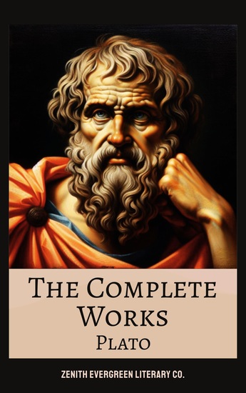 The Complete Works of Plato - Dialogues Republic and Philosophical Classics from the Father of Western Thought - cover