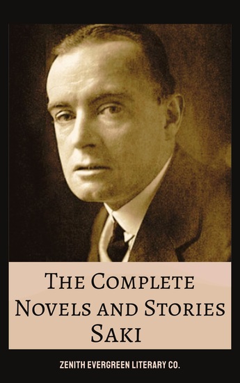 The Complete Novels and Stories of Saki - The Witty Macabre and Brilliantly Ironic Works of H H Munro - cover