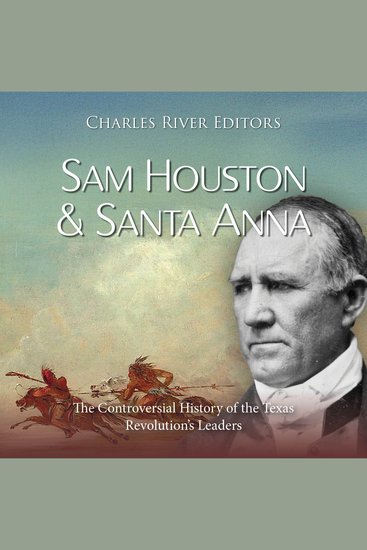 Sam Houston and Santa Anna: The Controversial History of the Texas Revolution’s Leaders - cover
