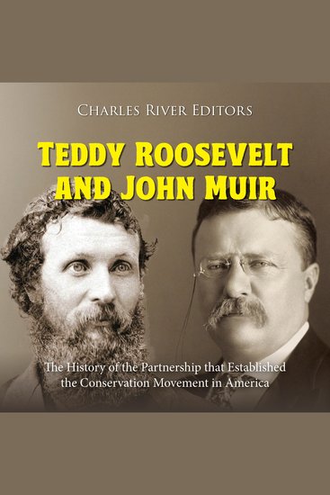 Teddy Roosevelt and John Muir: The History of the Partnership that Established the Conservation Movement in America - cover