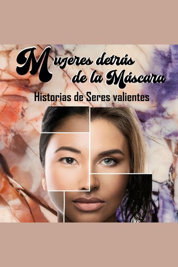 Mujeres Detrás De La Máscara - Historia de seres valientes - cover