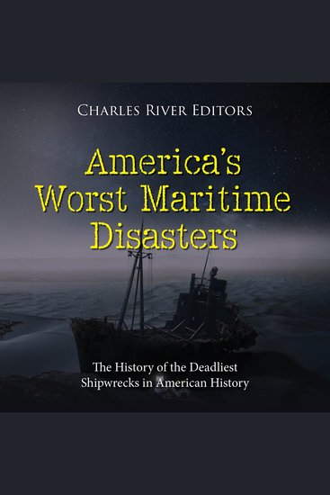 America’s Worst Maritime Disasters: The History of the Deadliest Shipwrecks in American History - cover