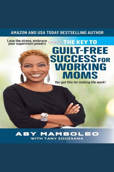 Key to guilt-free success for working moms the - lose the stress embrace your supermom powers - cover