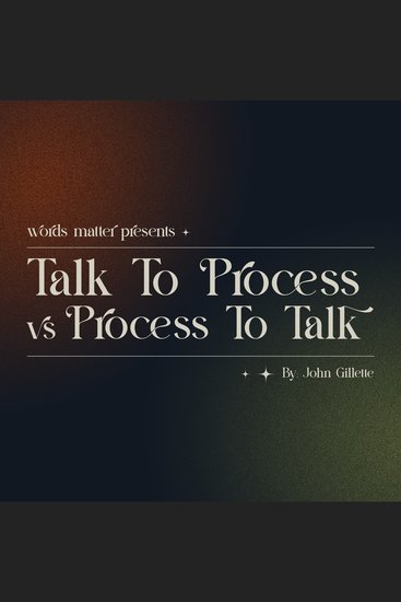 Words Matter: Talk To Process vs Process To Talk - A Words Matter audiobook experience written and narrated by John Gillette - cover