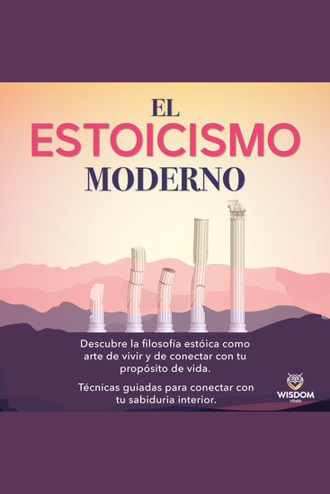El estoicismo moderno - Descubre la filosofía estoica como arte de vivir y de conectar con tu propósito de vida Técnicas guiadas para conectar con tu sabiduría interior - cover