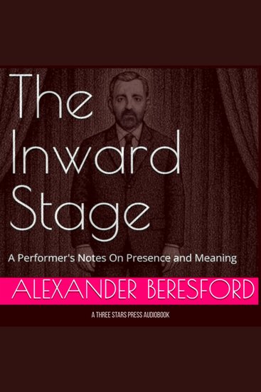 The Inward Stage - A Performer's Notes On Presence and Meaning - cover