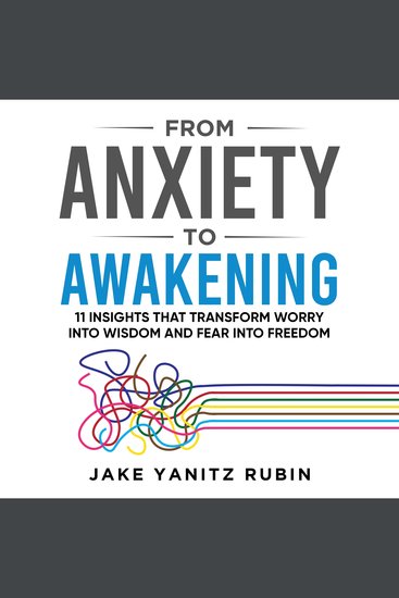 From Anxiety to Awakening - 11 Insights That Transform Worry into Wisdom and Fear into Freedom - cover