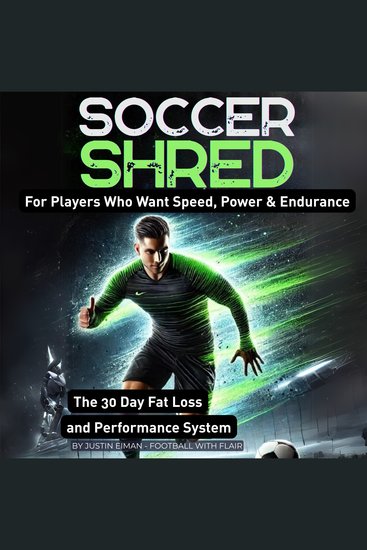 Soccer Shred - For Players Who Want Speed Power & Endurance: The 30 Day Fat Loss and Performance System - cover