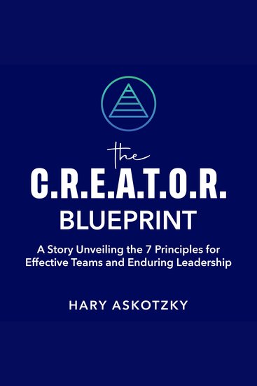 CREATOR Blueprint The: A Story Unveiling the 7 Principles for Effective Teams and Enduring Leadership - Lead with clarity align your team and build a strong culture that delivers real results - cover