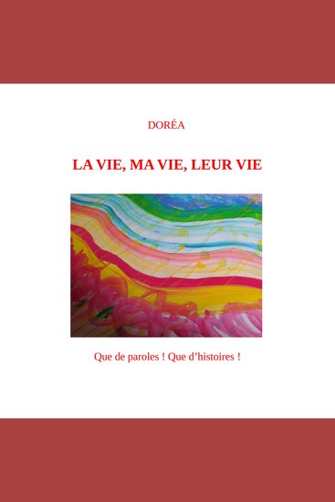 LA VIE MA VIE LEUR VIE - Que de paroles ! Que d’histoires ! - cover