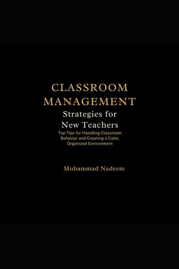 Classroom Management Strategies for New Teachers - Top Tips for Handling Classroom Behavior and Creating a Calm Organized Environment - cover