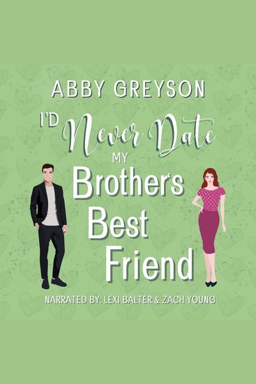 I'd Never Date My Brother's Best Friend - A Small Town Romantic Comedy - cover
