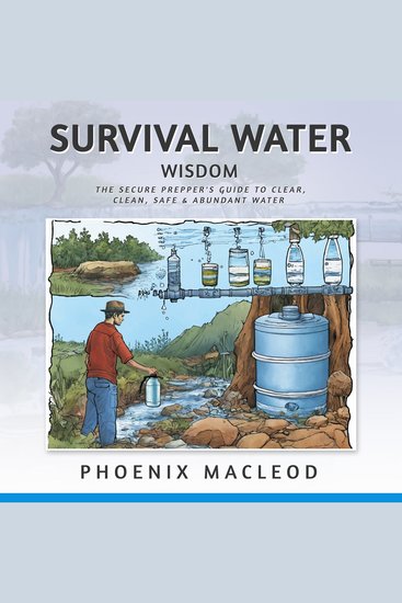 Survival Water Wisdom - The Secure Prepper's Guide to Clear Clean Safe & Abundant Water - cover