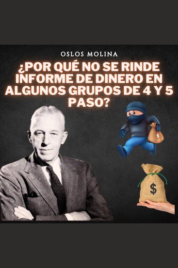 ¿Por qué no se rinde informe de dinero en algunos grupos de 4 y 5 paso? - Vivir Para Servir - cover