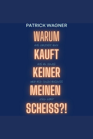 Warum kauft keiner meinen Scheiss? - Das ehrlichste Buch das du jemals über dein Onlinebusiness lesen wirst - cover