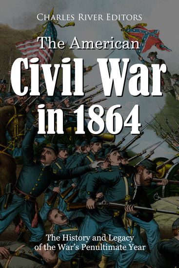 The American Civil War in 1864 - The History and Legacy of the War’s Penultimate Year - cover