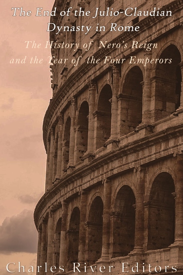 The End of the Julio-Claudian Dynasty in Rome - The History of Nero’s Reign and the Year of the Four Emperors - cover