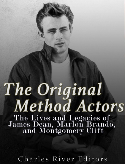 The Original Method Actors - The Lives and Legacies of James Dean Marlon Brando and Montgomery Clift - cover