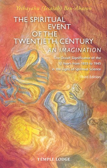 The Spiritual Event of the Twentieth Century - An Imagination The Occult Significance of the 12 Years from 1933 to 1945 in the Light of Spiritual Science - cover