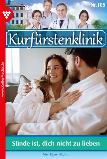 Sünde ist dich nicht zu lieben - Kurfürstenklinik 105 – Arztroman - cover