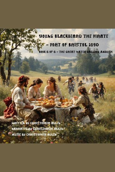 Young Blackbeard the Pirate - Port of Bristol 1690 - Book 6 of 6 - The Great Water Balloon Ambus - cover