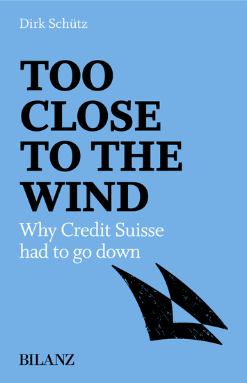 Too close to the wind - Why Credit Suisse had to go down - cover