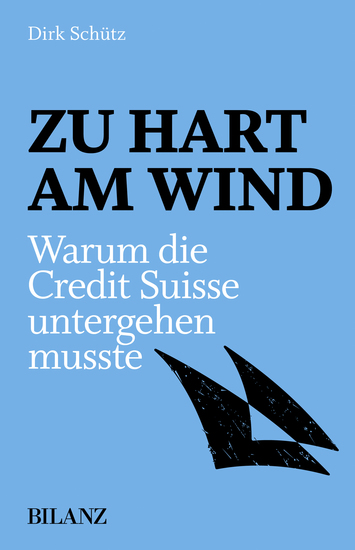 Zu hart am Wind - Warum die Credit Suisse untergehen musste - cover