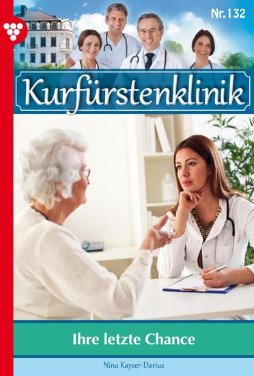 Ihre letzte Chance - Kurfürstenklinik 132 – Arztroman - cover