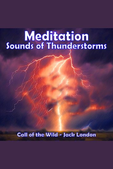 Meditation - Sounds of Thunderstorms - Call of the Wild - Jack London - cover