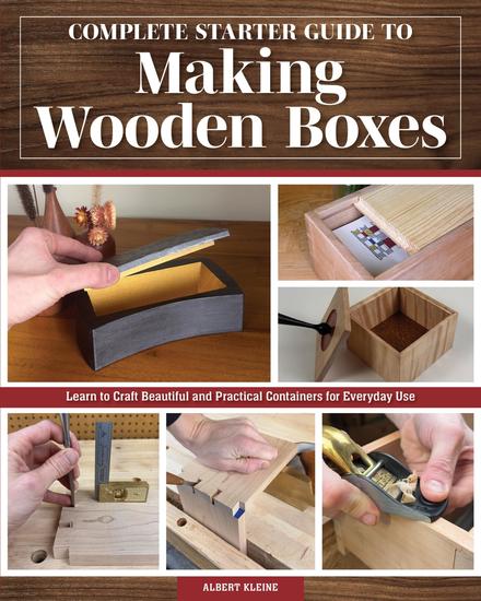 Complete Starter Guide to Making Wooden Boxes - Learn to Craft Beautiful and Practical Containers for Everyday Use - cover