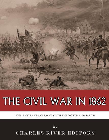 The Civil War in 1862 - The Battles that Saved Both the North and South - cover