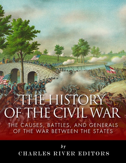 The History of the Civil War - The Causes Battles and Generals of the War Between the States - cover