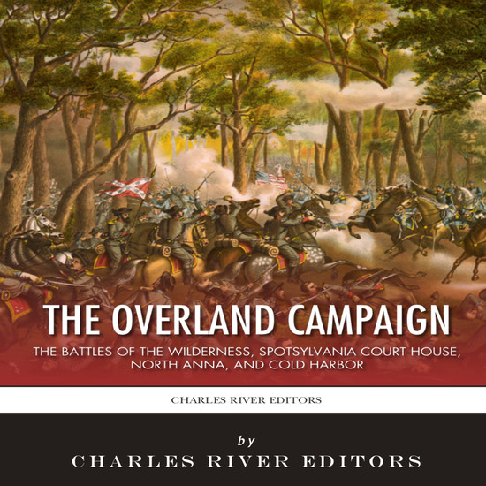 The Overland Campaign - The Battles of the Wilderness Spotsylvania Court House North Anna and Cold Harbor - cover