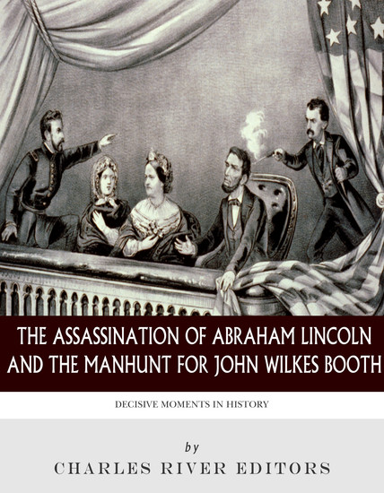 The Assassination of Abraham Lincoln and the Manhunt for John Wilkes Booth - cover