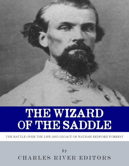 The Wizard of the Saddle - The Battle over the Life and Legacy of Nathan Bedford Forrest - cover