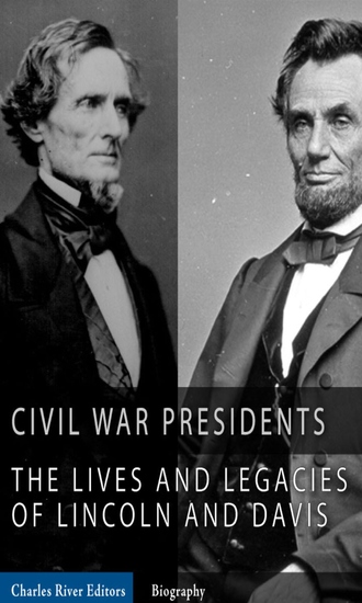 The Civil War Presidents - The Lives and Legacies of Abraham Lincoln and Jefferson Davis - cover