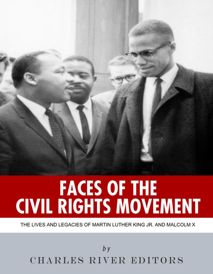 Faces of the Civil Rights Movement - The Lives and Legacies of Martin Luther King Jr and Malcolm X - cover