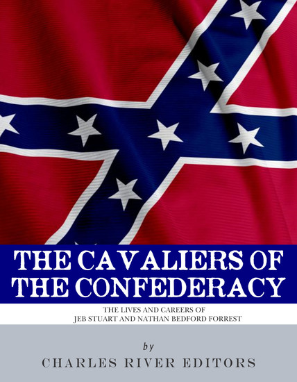 The Cavaliers of the Confederacy - The Lives and Careers of JEB Stuart and Nathan Bedford Forrest - cover