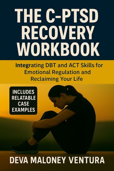 The C-PTSD Recovery Workbook - Integrating DBT and ACT Skills for Emotional Regulation and Reclaiming Your Life - cover