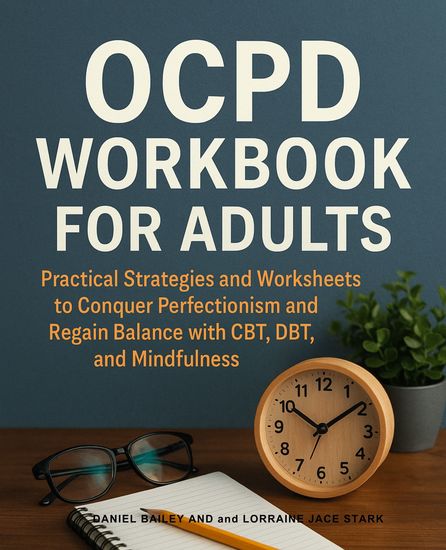 OCPD Workbook for Adults - Practical Strategies and Worksheets to Conquer Perfectionism and Regain Balance with CBT DBT and Mindfulness - cover
