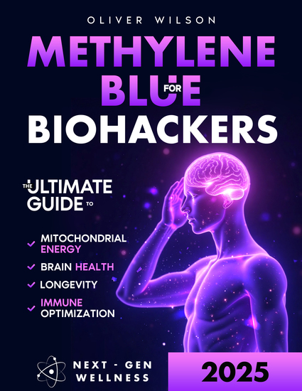 Methylene Blue for Biohackers - The Ultimate Guide to Brain Health Mitochondrial Energy Immune Optimization and Longevity - cover