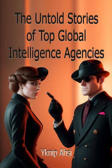 The Untold Stories of Top Global Intelligence Agencies - cover