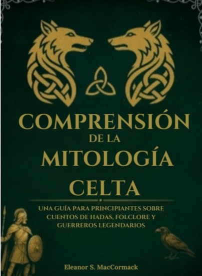 Comprensión de la mitología celta - Una guía para principiantes sobre cuentos de hadas folclore y guerreros legendarios - cover